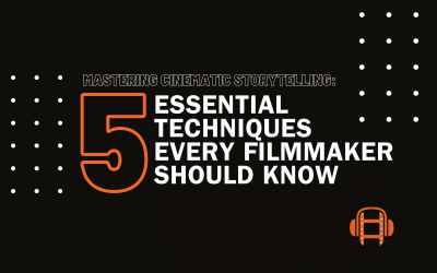 Mastering Cinematic Storytelling: 5 Essential Techniques Every Filmmaker Should Know