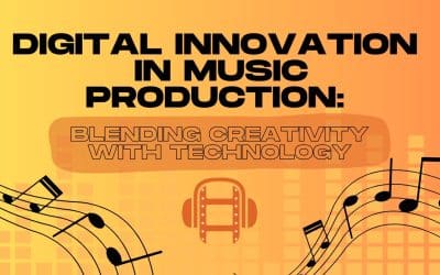Digital Innovation in Music Production: Blending Creativity with Technology