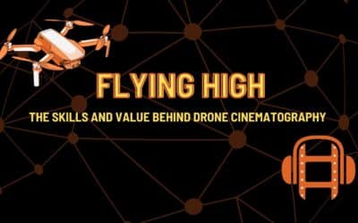 Flying High: The Skills and Value Behind Drone Cinematography